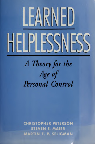 Learned Helplessness : A Theory for the Age of Personal Control