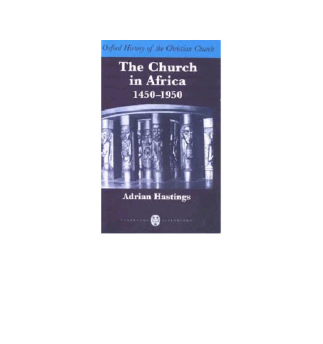 The Church in Africa, 1450-1950 (Oxford History of the Christian Church)