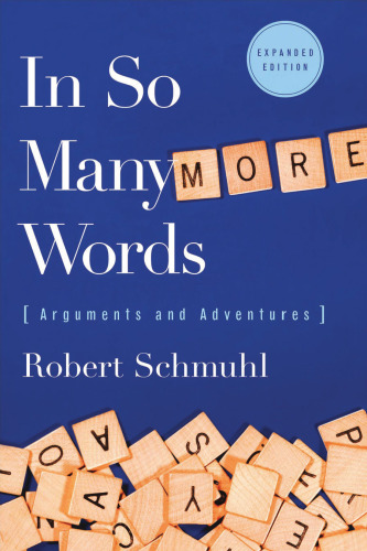 In So Many More Words: Arguments and Adventures, Expanded Edition