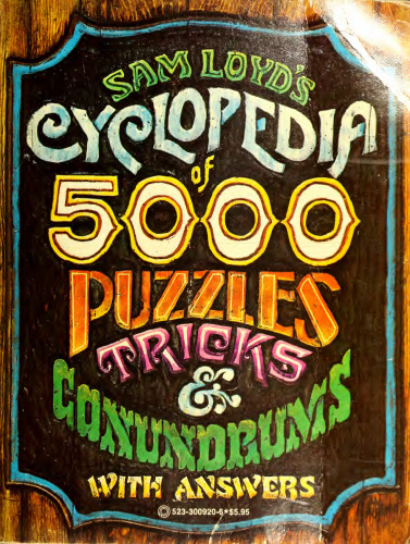 Sam Loyd's Cyclopedia of 5000 Puzzles, Tricks, and Conundrums with Answers