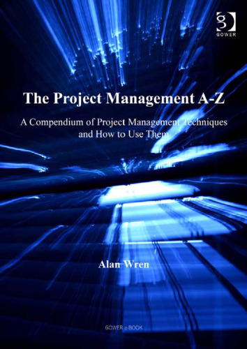 The Project Management A-Z: A Compendium of Project Management Techniques and How to Use Them