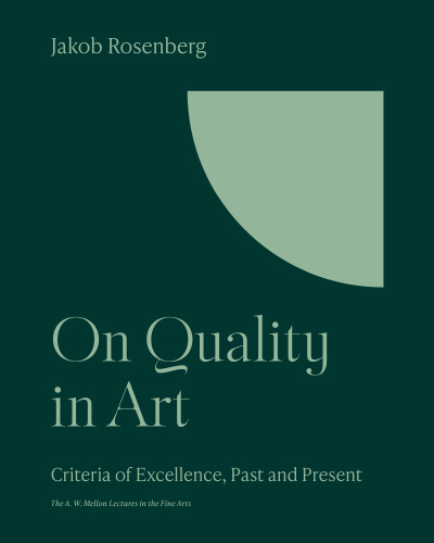 On Quality in Art: Criteria of Excellence, Past and Present (The A. W. Mellon Lectures in the Fine Arts, 13)