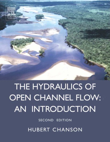 Hydraulics of Open Channel Flow: An Introduction - Basic Principles, Sediment Motion, Hydraulic Modeling, Design of Hydraulic Structures