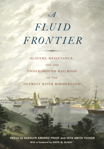 A Fluid Frontier (Great Lakes Books Series): Slavery, Resistance, and the Underground Railroad in the Detroit River Borderland