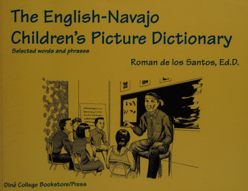 The English-Navajo Children's Picture Dictionary: Selected words and phrases