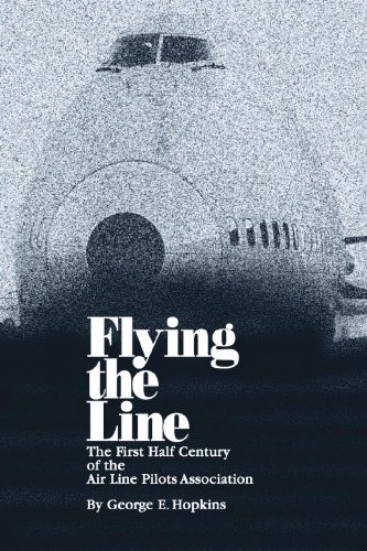 Flying the Line: The First Half Century of the Air Line Pilots Association