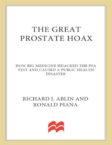The Great Prostate Hoax: How Big Medicine Hijacked the PSA Test and Caused a Public Health Disaster