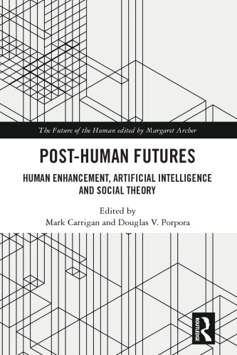 Post-Human Futures: Human Enhancement, Artificial Intelligence and Social Theory