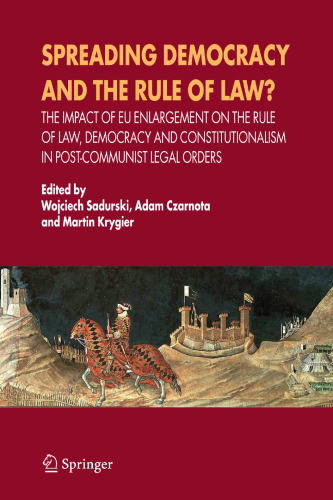 Spreading Democracy and the Rule of Law?: The Impact of EU Enlargemente for the Rule of Law, Democracy and Constitutionalism in Post-Communist Legal Orders