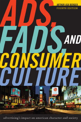 Ads, Fads, and Consumer Culture: Advertising's Impact on American Character and Society