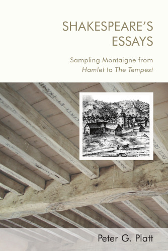 Shakespeare's Essays: Sampling Montaigne from Hamlet to The Tempest