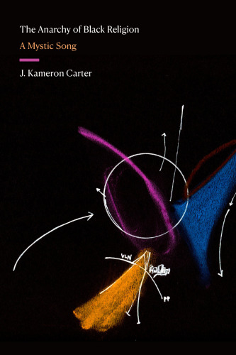 The Anarchy of Black Religion: A Mystic Song (Black Outdoors: Innovations in the Poetics of Study)