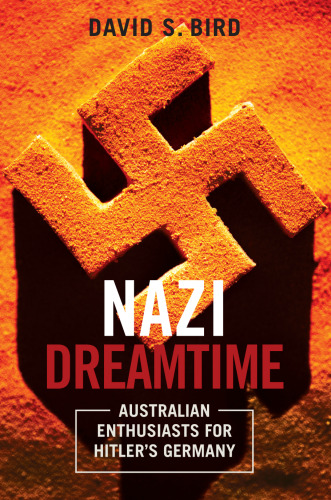 Nazi Dreamtime: Australian Enthusiasts for Hitler’s Germany