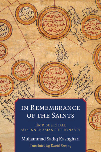 In Remembrance of the Saints: The Rise and Fall of an Inner Asian Sufi Dynasty