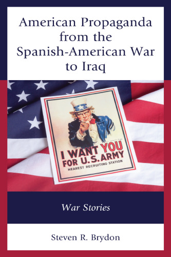 American propaganda from the Spanish-American war to Iraq war stories