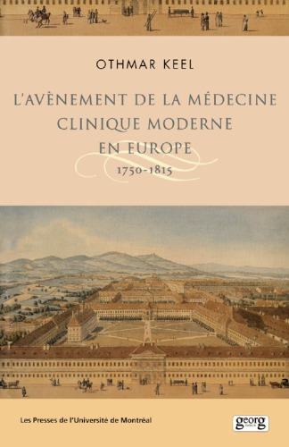 L'avènement de la médecine clinique moderne en Europe 1750-1815. Politiques, institutions et savoirs