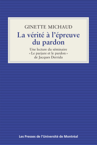 La Vérité à L'épreuve du Pardon: Une Lecture du Séminaire "Le Parjure et le Pardon" de Jacques Derrida