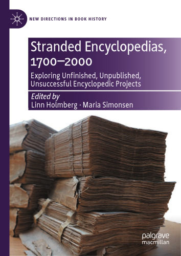 Stranded Encyclopedias, 1700–2000: Exploring Unfinished, Unpublished, Unsuccessful Encyclopedic Projects (New Directions in Book History)