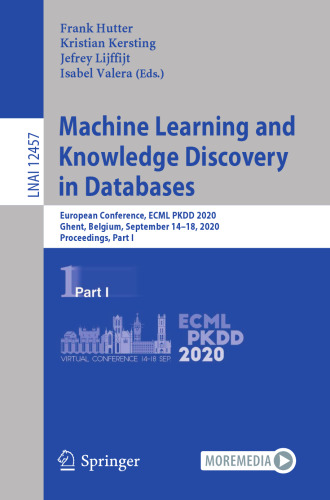 Machine Learning and Knowledge Discovery in Databases: European Conference, ECML PKDD 2020, Ghent, Belgium, September 14–18, 2020, Proceedings, Part I (Lecture Notes in Computer Science)