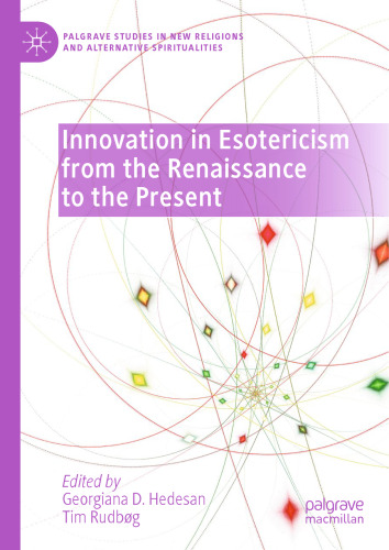 Innovation in Esotericism from the Renaissance to the Present (Palgrave Studies in New Religions and Alternative Spiritualities)