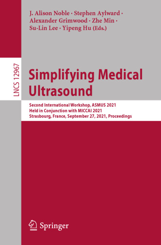 Simplifying Medical Ultrasound: Second International Workshop, ASMUS 2021, Held in Conjunction with MICCAI 2021, Strasbourg, France, September 27, ... Vision, Pattern Recognition, and Graphics)