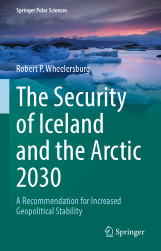 The Security of Iceland and the Arctic 2030: A Recommendation for Increased Geopolitical Stability (Springer Polar Sciences)