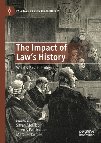 The Impact of Law's History: What’s Past is Prologue (Palgrave Modern Legal History)
