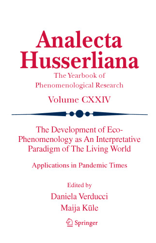 The Development of Eco-Phenomenology as An Interpretative Paradigm of The Living World: Applications in Pandemic Times (Analecta Husserliana, 124)