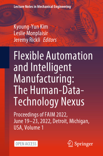 Flexible Automation and Intelligent Manufacturing: The Human-Data-Technology Nexus: Proceedings of FAIM 2022, June 19–23, 2022, Detroit, Michigan, USA (Lecture Notes in Mechanical Engineering)