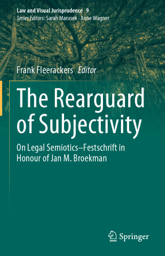 The Rearguard of Subjectivity: On Legal Semiotics – Festschrift in Honour of Jan M. Broekman (Law and Visual Jurisprudence, 9)