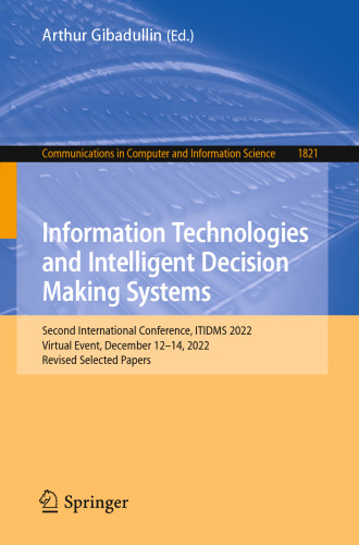 Information Technologies and Intelligent Decision Making Systems: Second International Conference, ITIDMS 2022, Virtual Event, December 12–14, 2022, ... in Computer and Information Science)