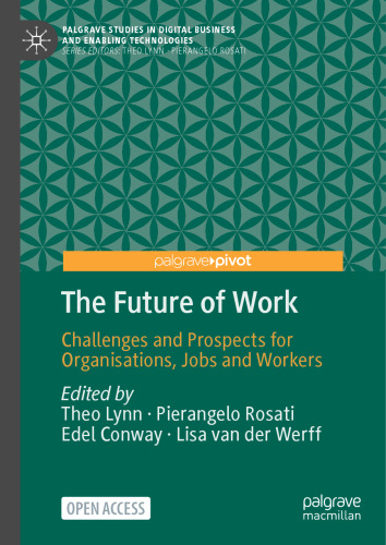 The Future of Work: Challenges and Prospects for Organisations, Jobs and Workers (Palgrave Studies in Digital Business & Enabling Technologies)