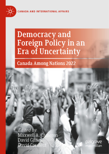 Democracy and Foreign Policy in an Era of Uncertainty: Canada Among Nations 2022 (Canada and International Affairs)