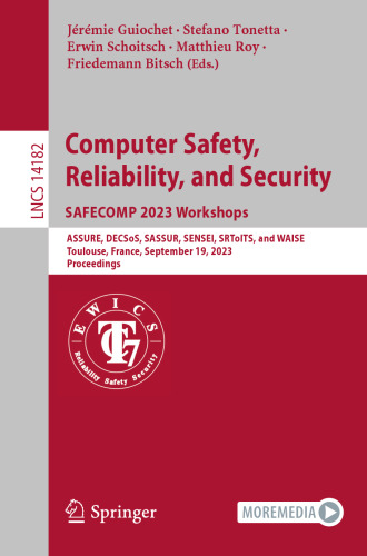 Computer Safety, Reliability, and Security. SAFECOMP 2023 Workshops: ASSURE, DECSoS, SASSUR, SENSEI, SRToITS, and WAISE, Toulouse, France, September ... (Lecture Notes in Computer Science)