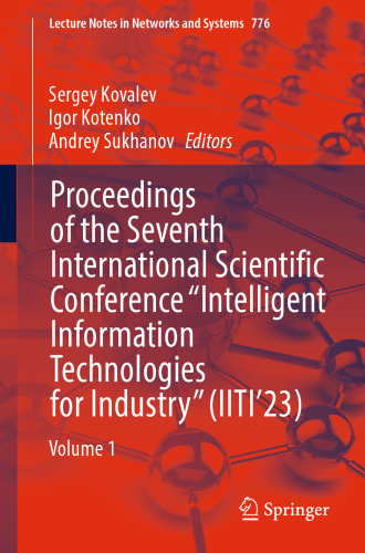 Proceedings of the Seventh International Scientific Conference “Intelligent Information Technologies for Industry” (IITI’23): Volume 1 (Lecture Notes in Networks and Systems)