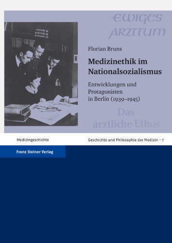 Medizinethik im Nationalsozialismus: Entwicklungen und Protagonisten in Berlin (1939–1945)