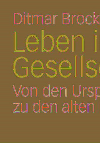 Leben in Gesellschaften: Von den Ursprüngen bis zu den alten Hochkulturen (German Edition)