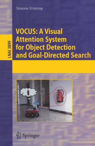 VOCUS: A Visual Attention System for Object Detection and Goal-Directed Search (Lecture Notes in Computer Science, 3899)