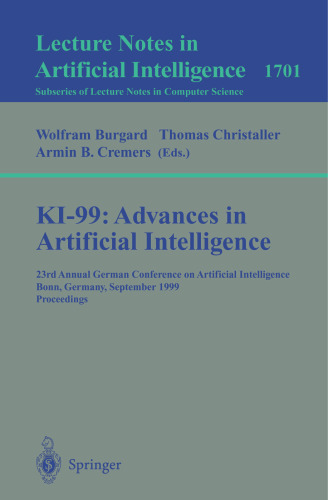KI-99: Advances in Artificial Intelligence: 23rd Annual German Conference on Artificial Intelligence, Bonn, Germany, September 13-15, 1999 Proceedings (Lecture Notes in Computer Science, 1701)