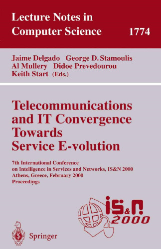 Telecommunications and IT Convergence. Towards Service E-volution: 7th International Conference on Intelligence in Services and Networks, IS&N 2000, ... (Lecture Notes in Computer Science, 1774)