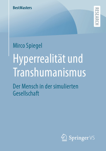 Hyperrealität und Transhumanismus: Der Mensch in der simulierten Gesellschaft (BestMasters) (German Edition)