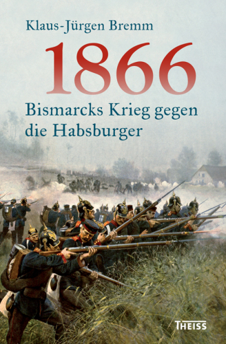 1866: Bismarcks Krieg gegen die Habsburger