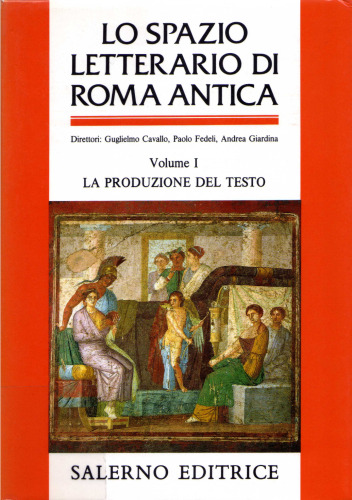 Lo spazio letterario di Roma antica. La produzione del testo