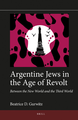 Argentine Jews in the Age of Revolt: Between the New World and the Third World
