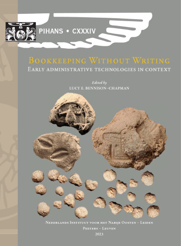 Bookkeeping Without Writing: Early Administrative Technologies in Context: Proceedings of the Netherlands Institute for the Near East (Nino) ... Annual Conference, 5th and 6th February 2021