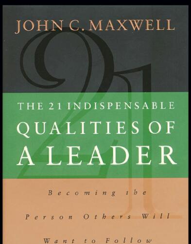 The 21 Indispensable Qualities of a Leader