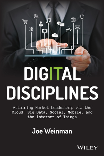 Digital disciplines : attaining market leadership via the cloud, big data, social, mobile, and the internet of things