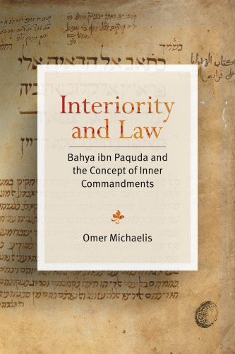Interiority and Law Bahya Ibn Paquda and the Concept of Inner Commandments (Stanford Studies in Jewish Mysticism)