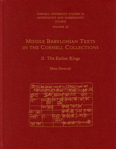 Middle Babylonian Texts in the Cornell Collections, Part II: The Earlier Kings (CUSAS: Cornell University Studies in Assyriology and Sumerology)