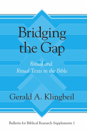 Bridging the Gap: Ritual and Ritual Texts in the Bible (Bulletin for Biblical Research Supplement)